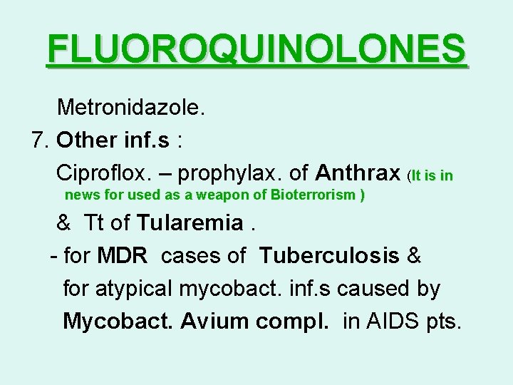 FLUOROQUINOLONES Metronidazole. 7. Other inf. s : Ciproflox. – prophylax. of Anthrax (It is