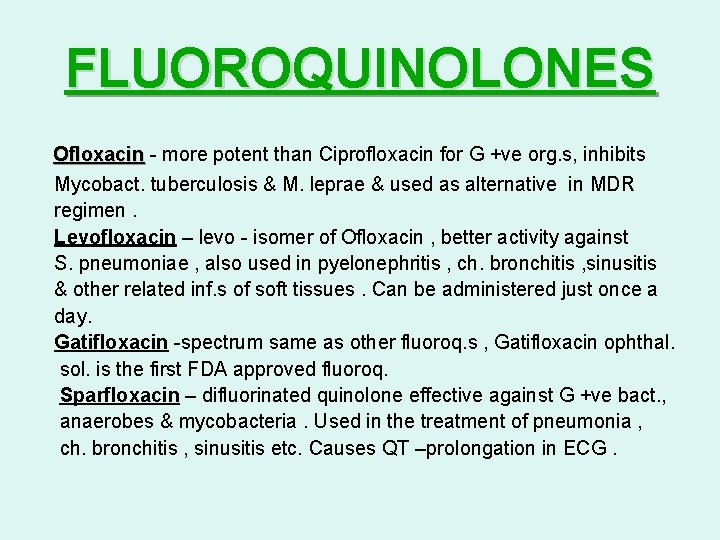 FLUOROQUINOLONES Ofloxacin - more potent than Ciprofloxacin for G +ve org. s, inhibits Mycobact. FLUOROQUINOLONES Ofloxacin - more potent than Ciprofloxacin for G +ve org. s, inhibits Mycobact.