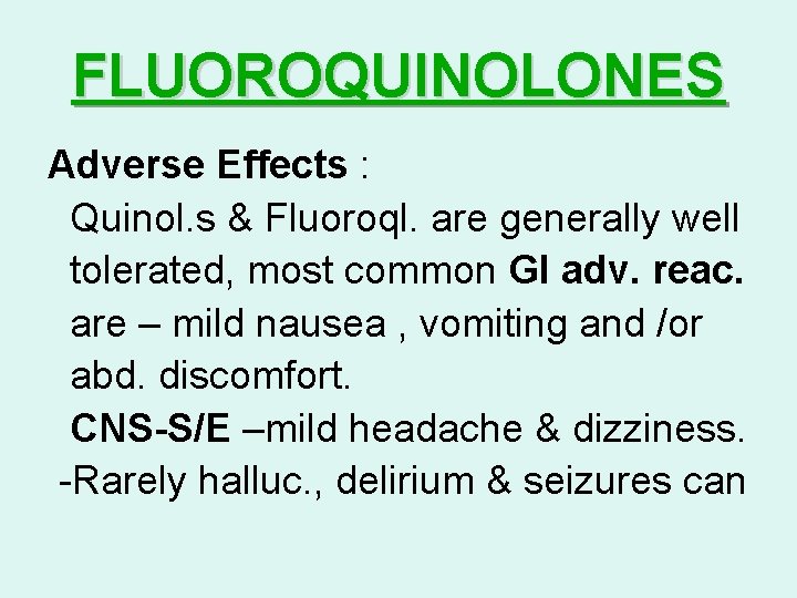 FLUOROQUINOLONES Adverse Effects : Quinol. s & Fluoroql. are generally well tolerated, most common