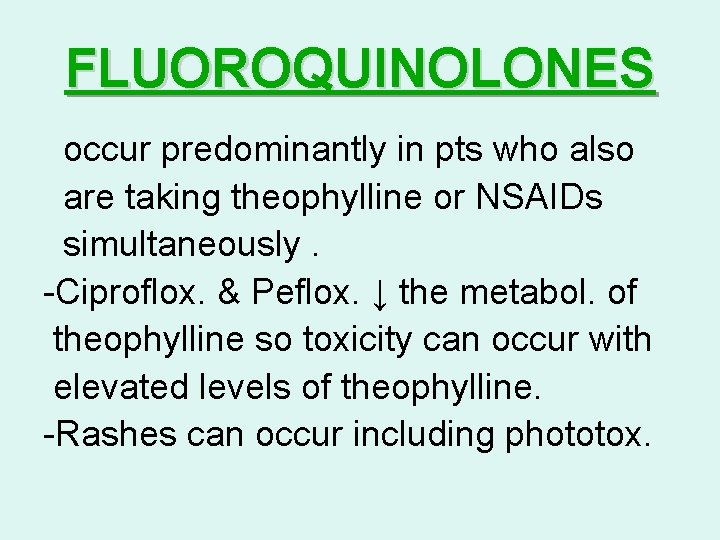 FLUOROQUINOLONES occur predominantly in pts who also are taking theophylline or NSAIDs simultaneously. -Ciproflox.