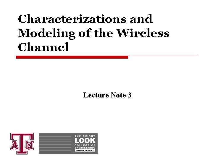 Characterizations and Modeling of the Wireless Channel Lecture Note 3 