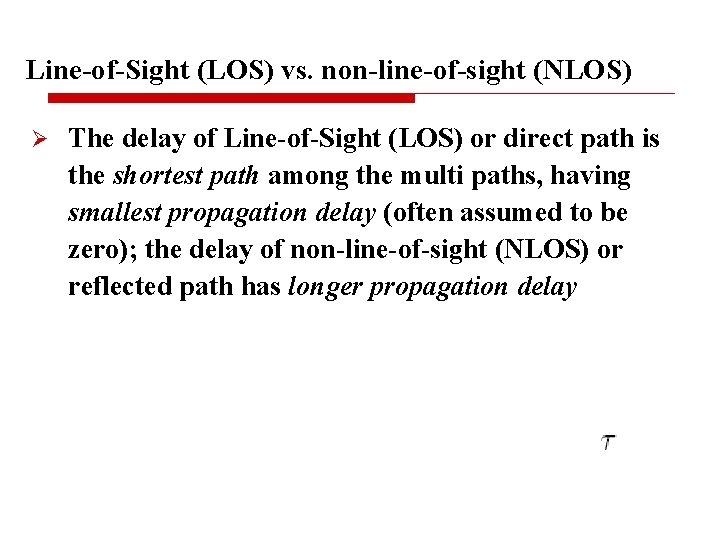 Line-of-Sight (LOS) vs. non-line-of-sight (NLOS) Ø The delay of Line-of-Sight (LOS) or direct path