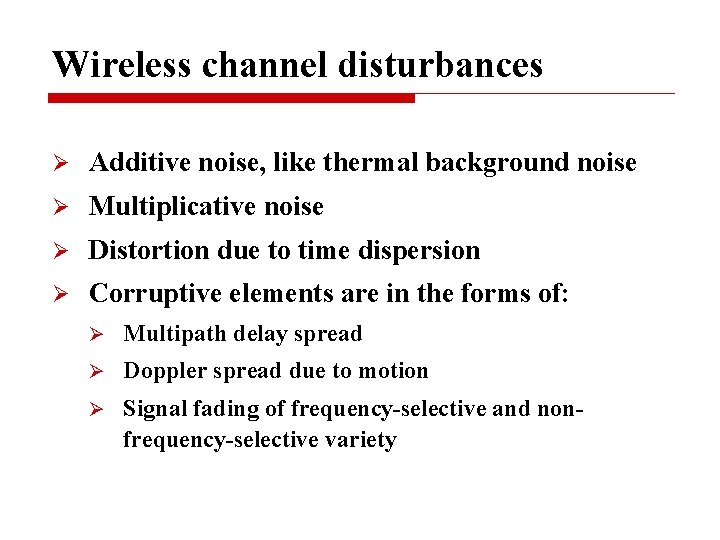 Wireless channel disturbances Ø Additive noise, like thermal background noise Ø Multiplicative noise Ø