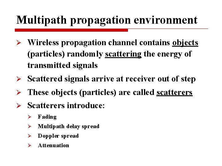 Multipath propagation environment Ø Wireless propagation channel contains objects (particles) randomly scattering the energy