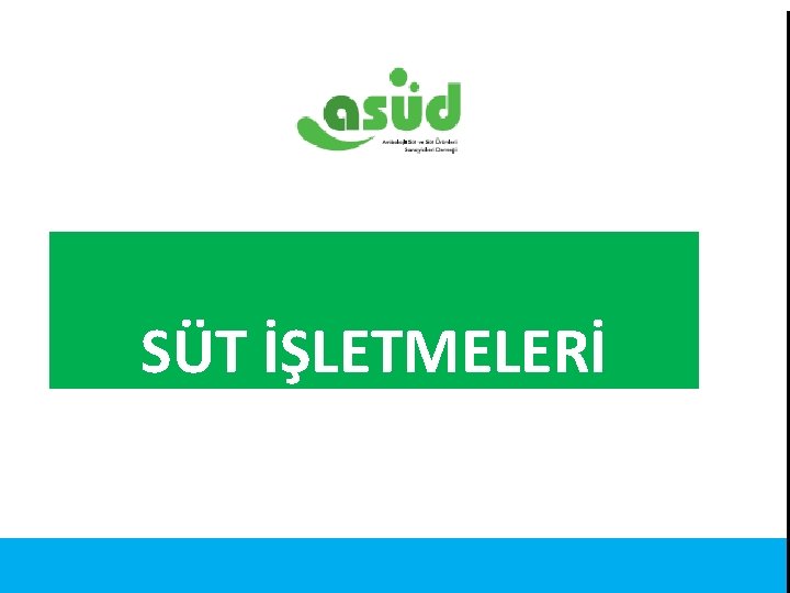 SÜT İŞLETMELERİ Kaynak: Türkiye İstatistik Kurumu 