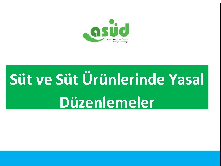 Süt ve Süt Ürünlerinde Yasal Düzenlemeler Kaynak: Türkiye İstatistik Kurumu 