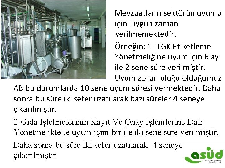 Mevzuatların sektörün uyumu için uygun zaman verilmemektedir. Örneğin: 1 - TGK Etiketleme Yönetmeliğine uyum