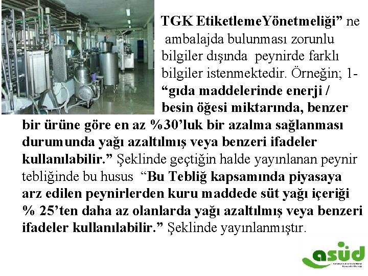  TGK Etiketleme. Yönetmeliği” ne ambalajda bulunması zorunlu bilgiler dışında peynirde farklı bilgiler istenmektedir.