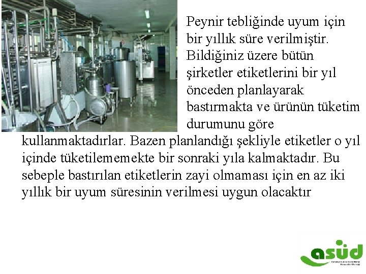 Peynir tebliğinde uyum için bir yıllık süre verilmiştir. Bildiğiniz üzere bütün şirketler etiketlerini bir