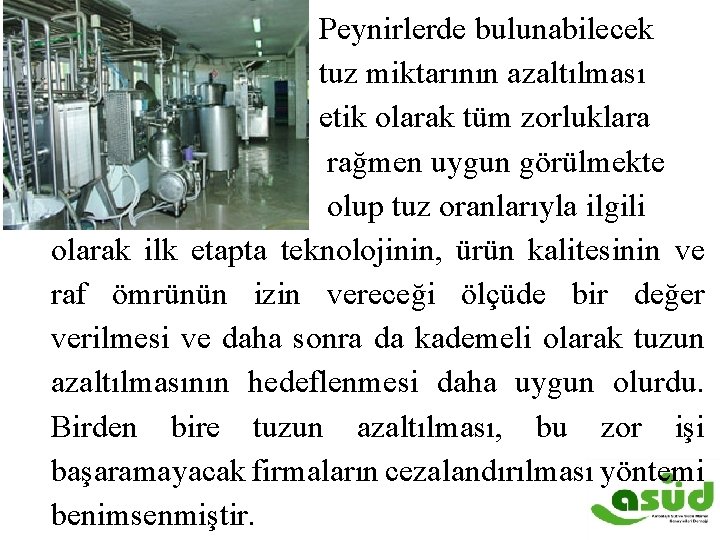  Peynirlerde bulunabilecek tuz miktarının azaltılması etik olarak tüm zorluklara rağmen uygun görülmekte olup