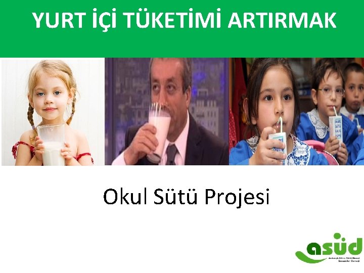  YURT İÇİ TÜKETİMİ ARTIRMAK Okul Sütü Projesi 9 