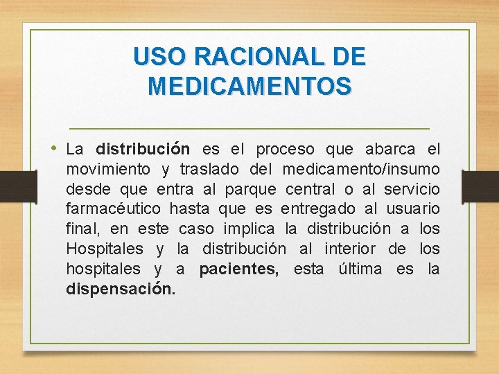 USO RACIONAL DE MEDICAMENTOS • La distribución es el proceso que abarca el movimiento