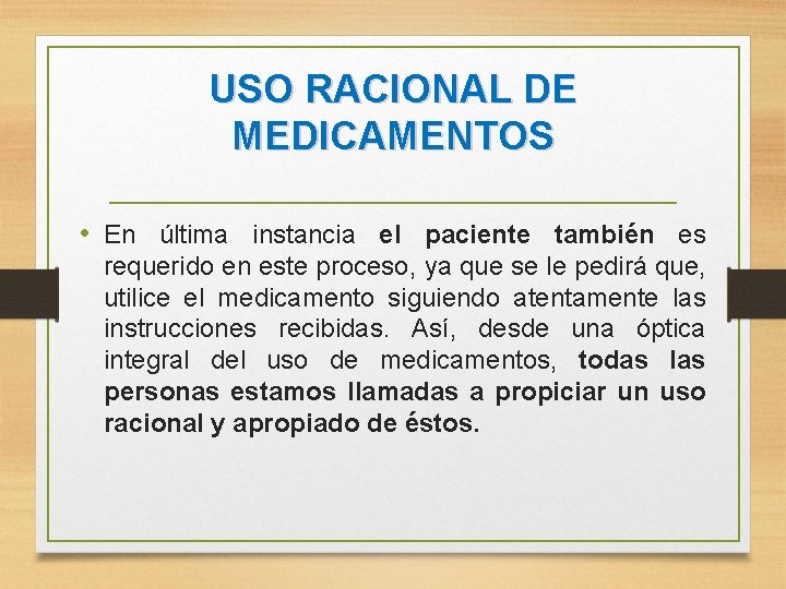 USO RACIONAL DE MEDICAMENTOS • En última instancia el paciente también es requerido en