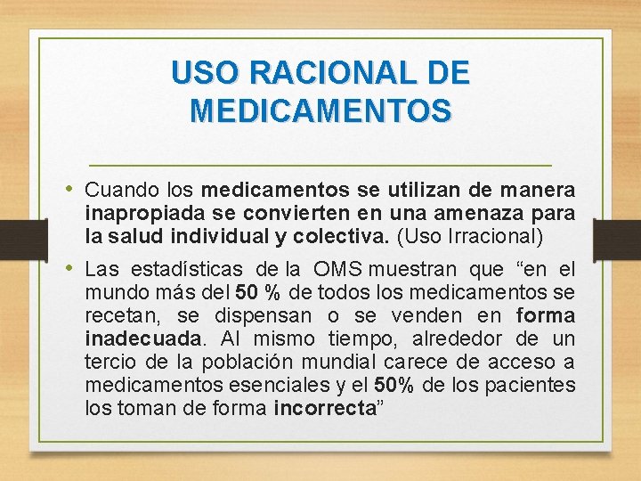 USO RACIONAL DE MEDICAMENTOS • Cuando los medicamentos se utilizan de manera inapropiada se