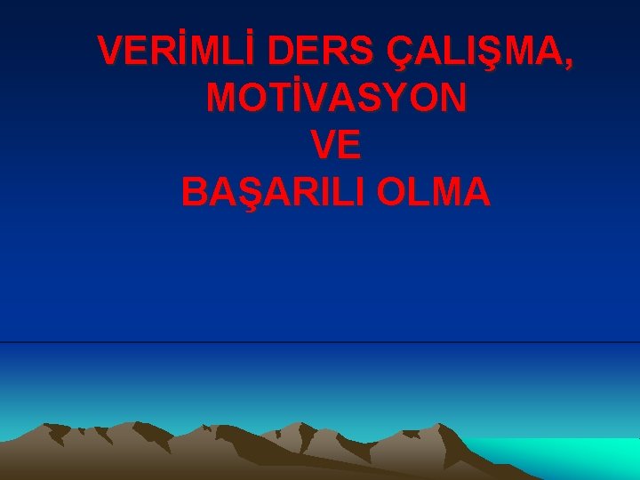 VERİMLİ DERS ÇALIŞMA, MOTİVASYON VE BAŞARILI OLMA 