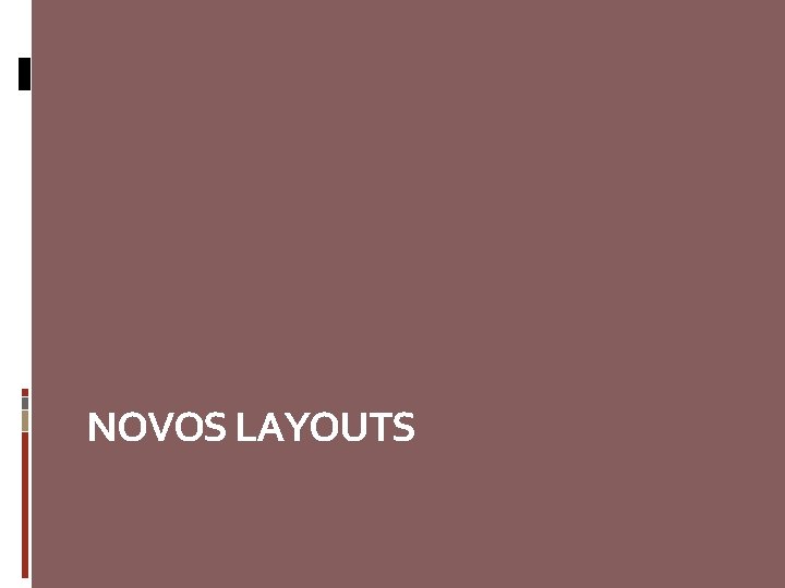 NOVOS LAYOUTS NOVOS LAYOUTS