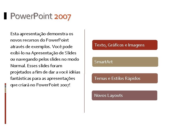 Power. Point 2007 Esta apresentação demonstra os novos recursos do Power. Point através de Power. Point 2007 Esta apresentação demonstra os novos recursos do Power. Point através de