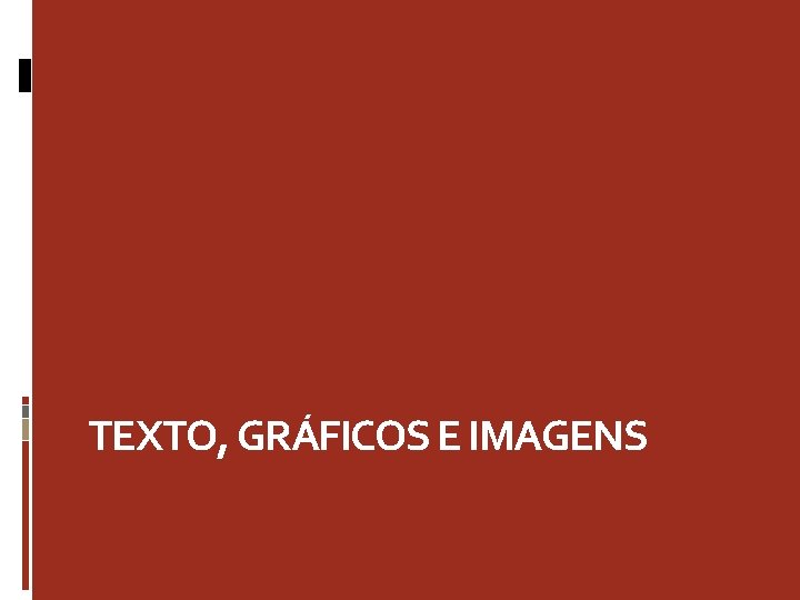TEXTO, GRÁFICOS E IMAGENS TEXTO, GRÁFICOS E IMAGENS