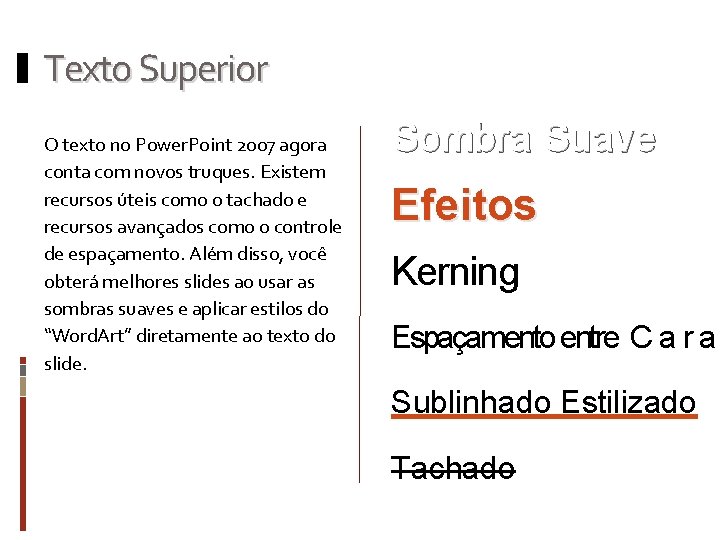 Texto Superior O texto no Power. Point 2007 agora conta com novos truques. Existem Texto Superior O texto no Power. Point 2007 agora conta com novos truques. Existem