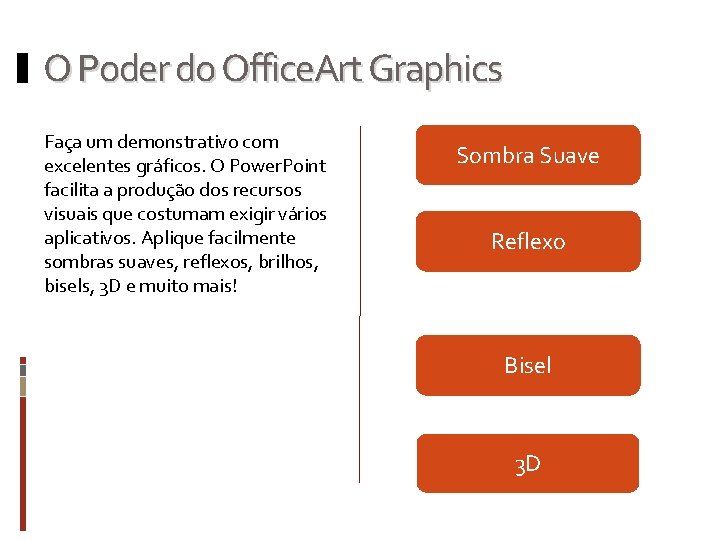 O Poder do Office. Art Graphics Faça um demonstrativo com excelentes gráficos. O Power. O Poder do Office. Art Graphics Faça um demonstrativo com excelentes gráficos. O Power.