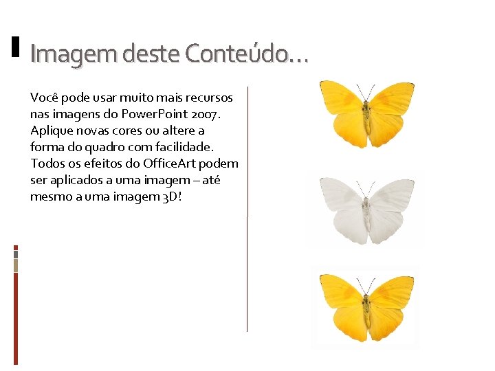 Imagem deste Conteúdo… Você pode usar muito mais recursos nas imagens do Power. Point Imagem deste Conteúdo… Você pode usar muito mais recursos nas imagens do Power. Point