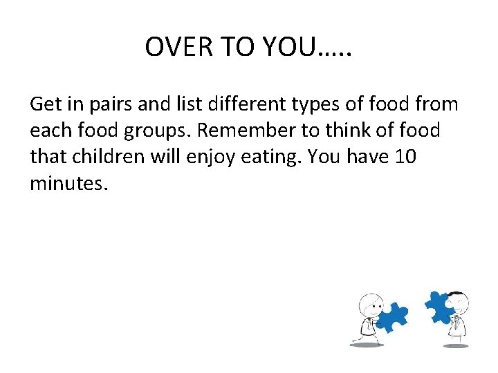 OVER TO YOU…. . Get in pairs and list different types of food from