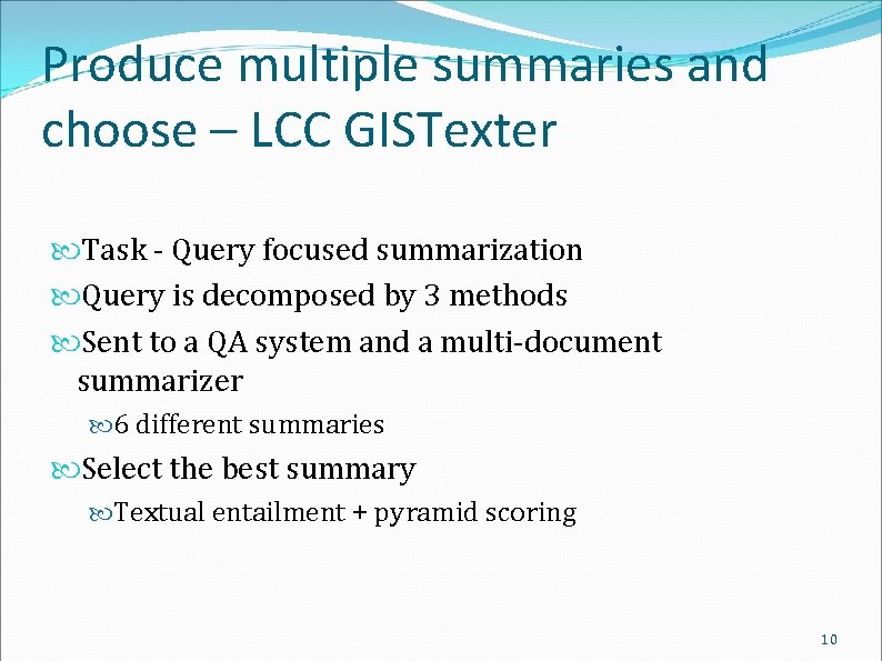 Produce multiple summaries and choose – LCC GISTexter Task - Query focused summarization Query