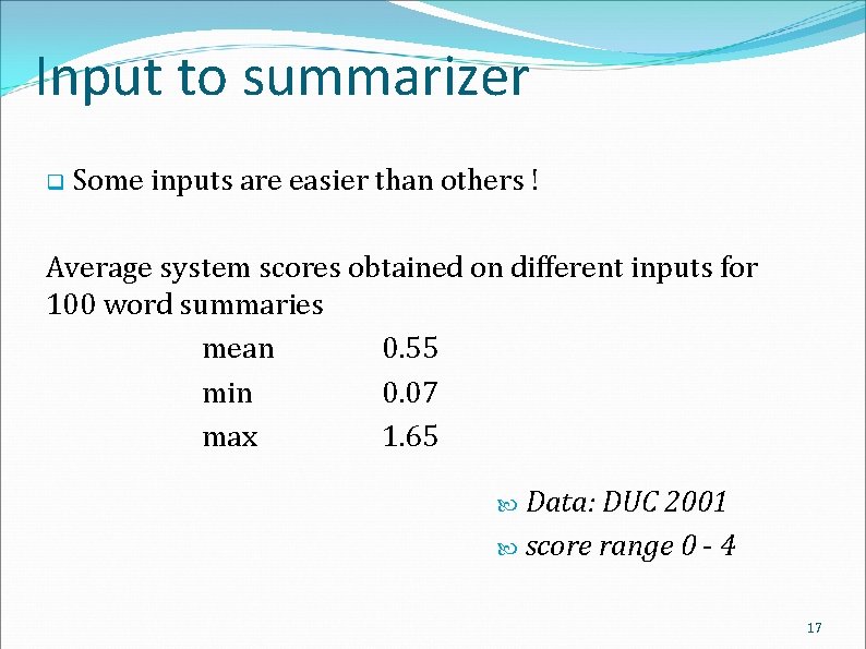 Input to summarizer q Some inputs are easier than others ! Average system scores