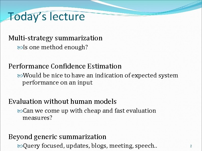 Today’s lecture Multi-strategy summarization Is one method enough? Performance Confidence Estimation Would be nice