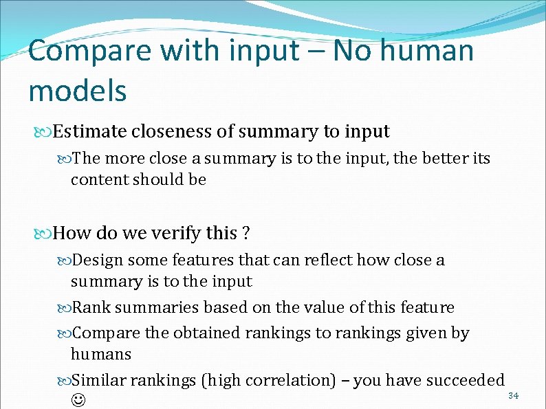 Compare with input – No human models Estimate closeness of summary to input The