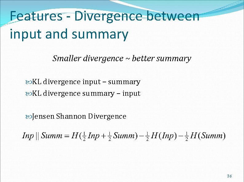 Features - Divergence between input and summary Smaller divergence ~ better summary KL divergence