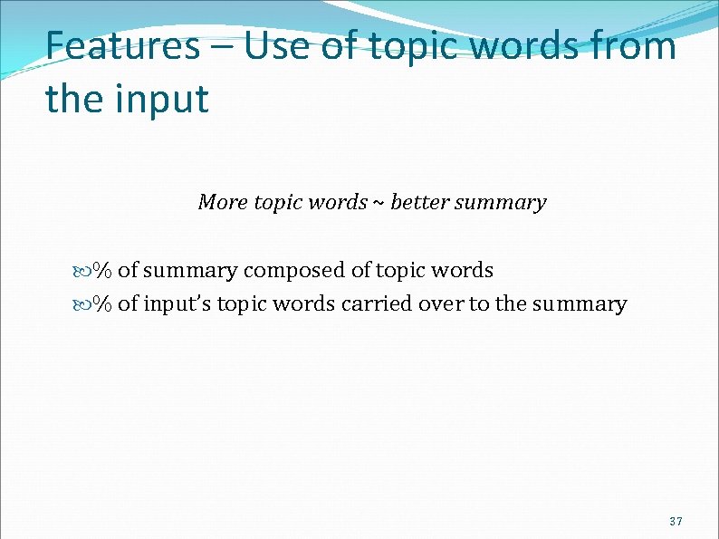 Features – Use of topic words from the input More topic words ~ better