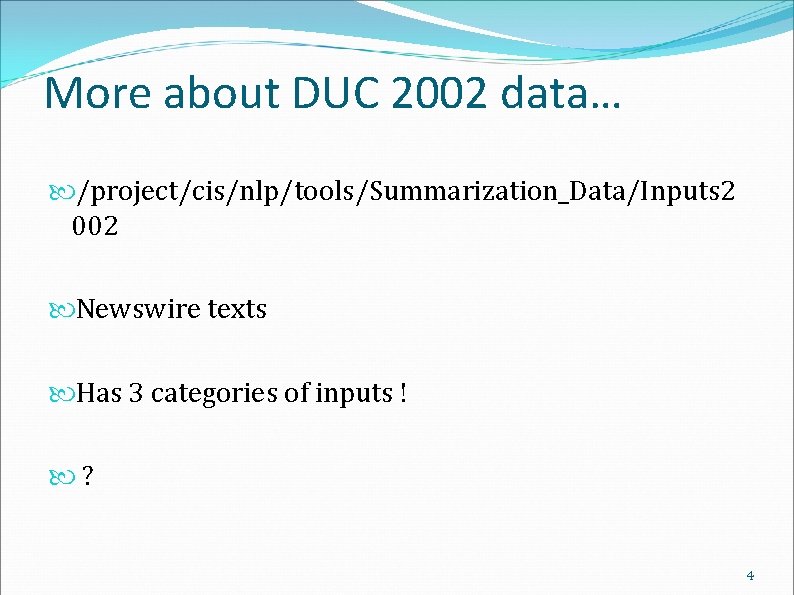 More about DUC 2002 data… /project/cis/nlp/tools/Summarization_Data/Inputs 2 002 Newswire texts Has 3 categories of
