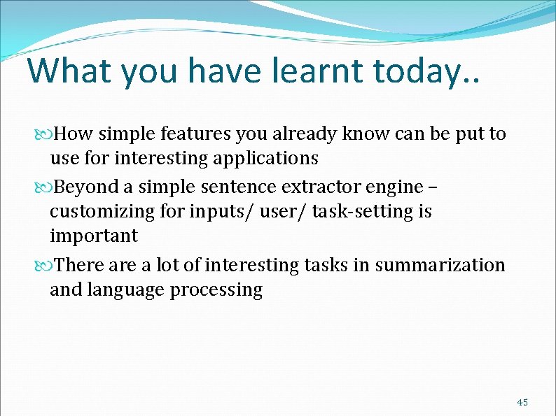 What you have learnt today. . How simple features you already know can be