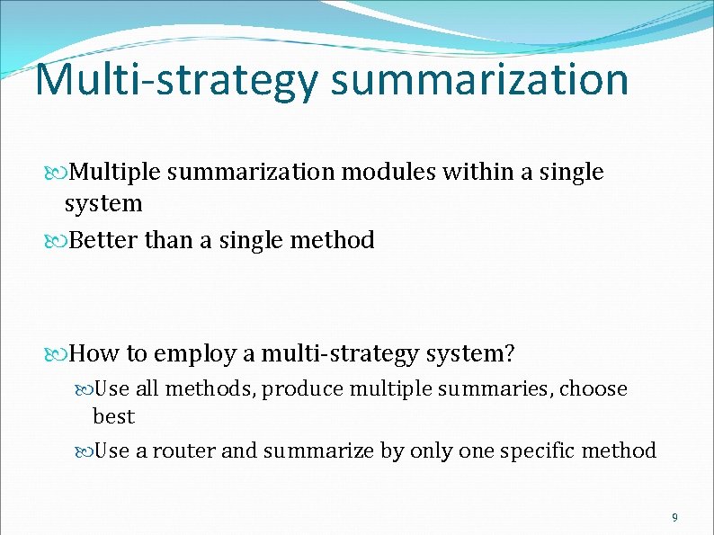 Multi-strategy summarization Multiple summarization modules within a single system Better than a single method