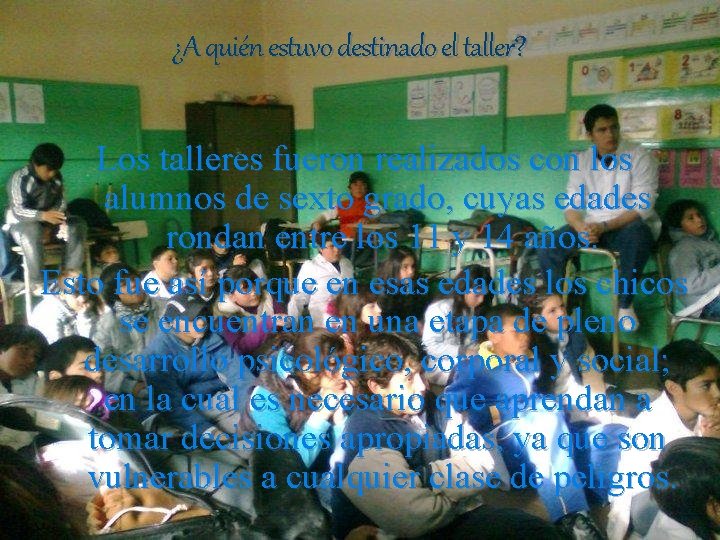 ¿A quién estuvo destinado el taller? Los talleres fueron realizados con los alumnos de