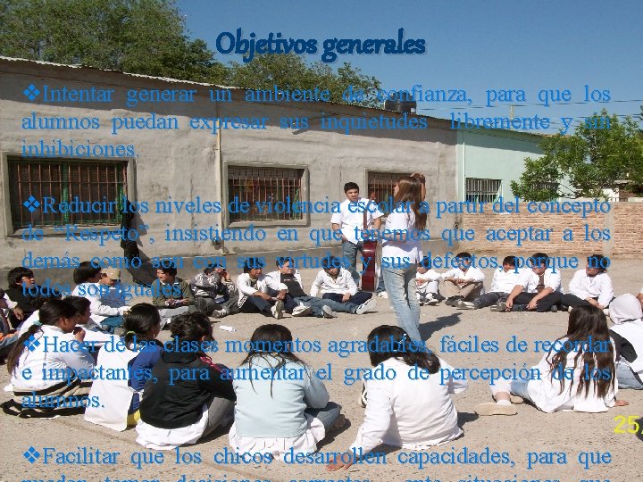 Objetivos generales v. Intentar generar un ambiente de confianza, para que los alumnos puedan