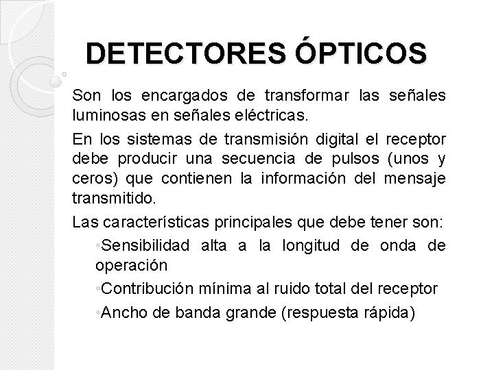 DETECTORES ÓPTICOS Son los encargados de transformar las señales luminosas en señales eléctricas. En