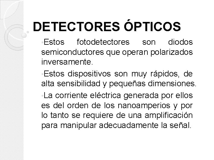 DETECTORES ÓPTICOS • Estos fotodetectores son diodos semiconductores que operan polarizados inversamente. • Estos