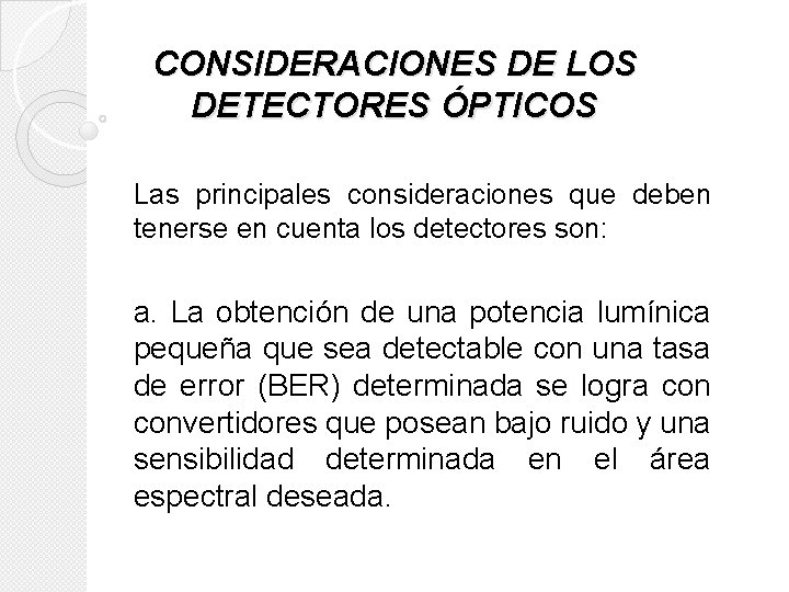 CONSIDERACIONES DE LOS DETECTORES ÓPTICOS Las principales consideraciones que deben tenerse en cuenta los