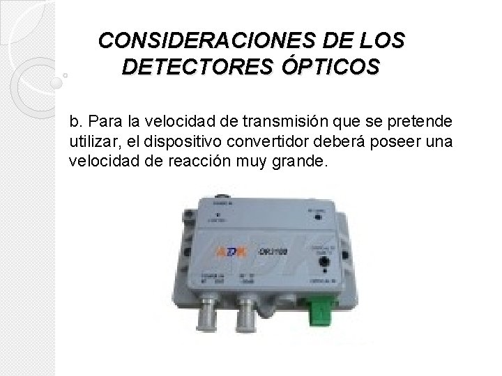 CONSIDERACIONES DE LOS DETECTORES ÓPTICOS b. Para la velocidad de transmisión que se pretende