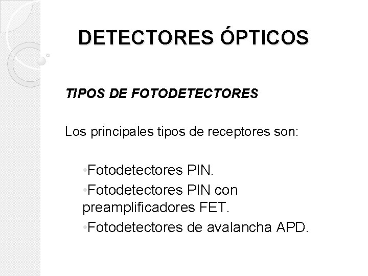 DETECTORES ÓPTICOS TIPOS DE FOTODETECTORES Los principales tipos de receptores son: • Fotodetectores PIN