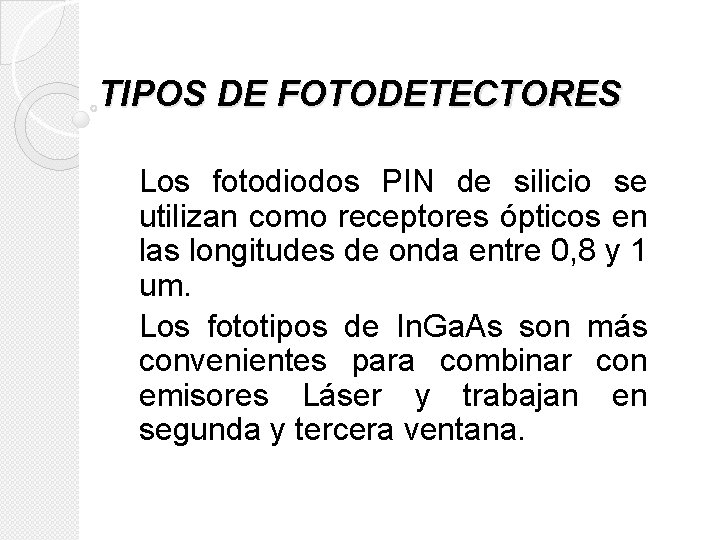 TIPOS DE FOTODETECTORES Los fotodiodos PIN de silicio se utilizan como receptores ópticos en