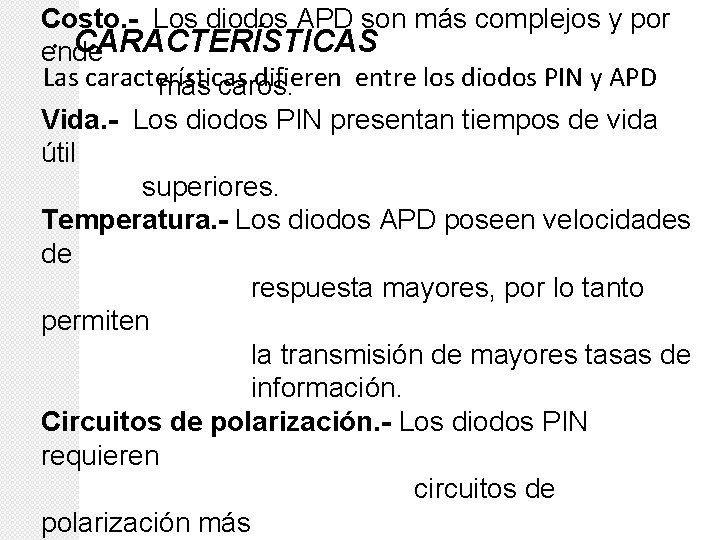 Costo. - Los diodos APD son más complejos y por • CARACTERÍSTICAS ende Las