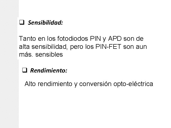 q Sensibilidad: Tanto en los fotodiodos PIN y APD son de alta sensibilidad, pero