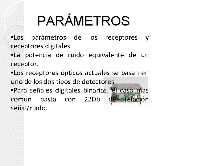PARÁMETROS • Los parámetros de los receptores y receptores digitales. • La potencia de
