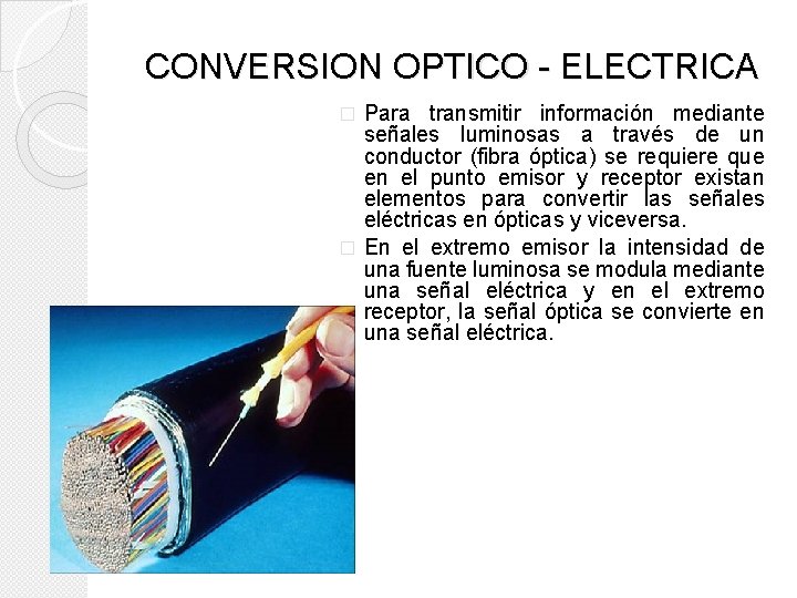 CONVERSION OPTICO - ELECTRICA Para transmitir información mediante señales luminosas a través de un