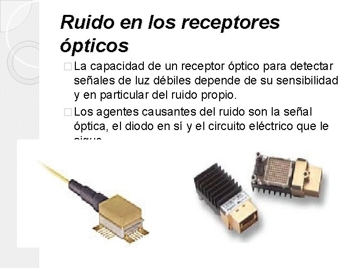 Ruido en los receptores ópticos � La capacidad de un receptor óptico para detectar