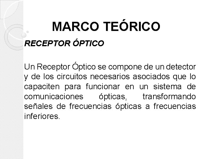 MARCO TEÓRICO RECEPTOR ÓPTICO Un Receptor Óptico se compone de un detector y de
