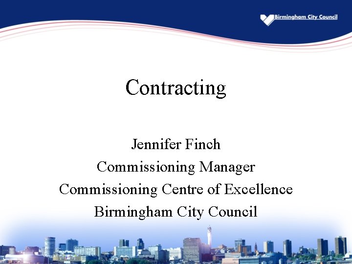 Contracting Jennifer Finch Commissioning Manager Commissioning Centre of Excellence Birmingham City Council 